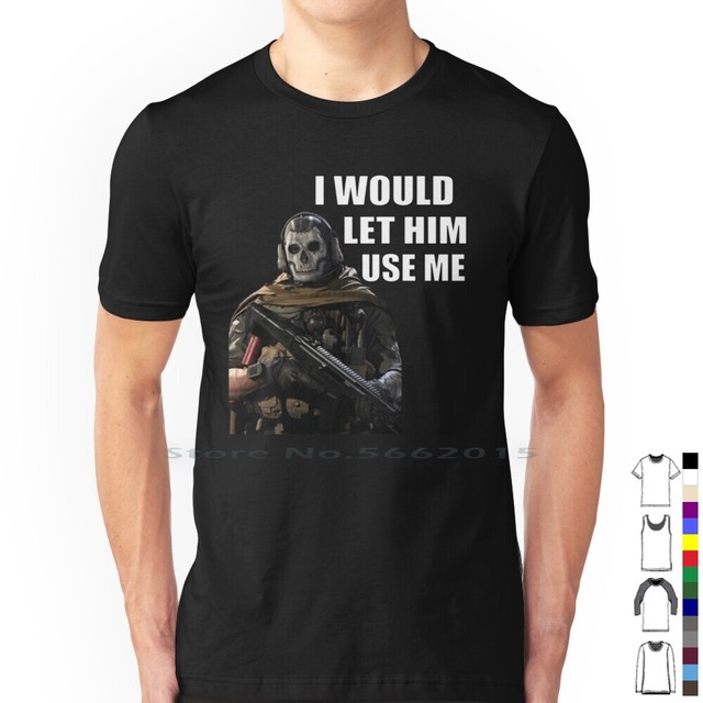 I Would Let Ghost Use Me T Shirt 100% Cotton Ghost Mw2 Modern Warfare Love  Funny Meme Cursed Nemmywemmy Gag Joke Hot Sexy Simon - AliExpress